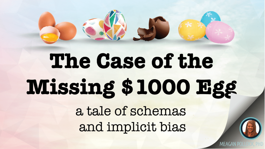 The Case of the Missing $1000 Egg - Tale of Schemas and Implicit Bias