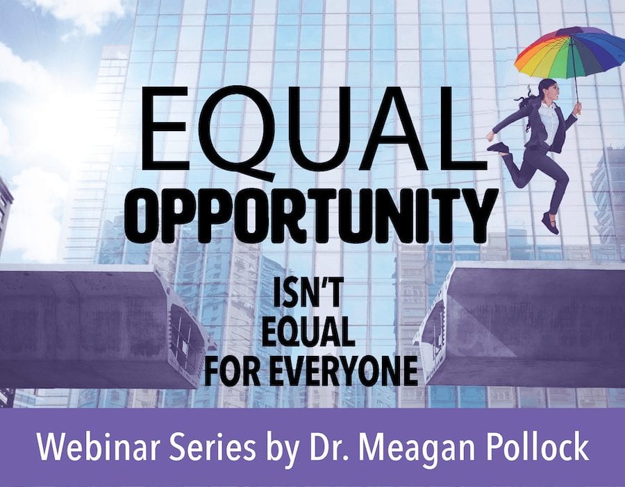 Meagan Pollock Webinar: Equal Opportunity isn't Equal for Everyone